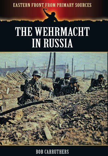 Wehrmacht in Russia (The Eastern Front from Primary Sources)
