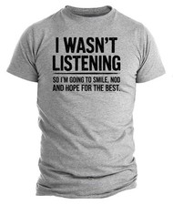 Funny Men's Graphic Tee , Sarcastic Shirt I Wasn't Listening, Humor Gift Tee