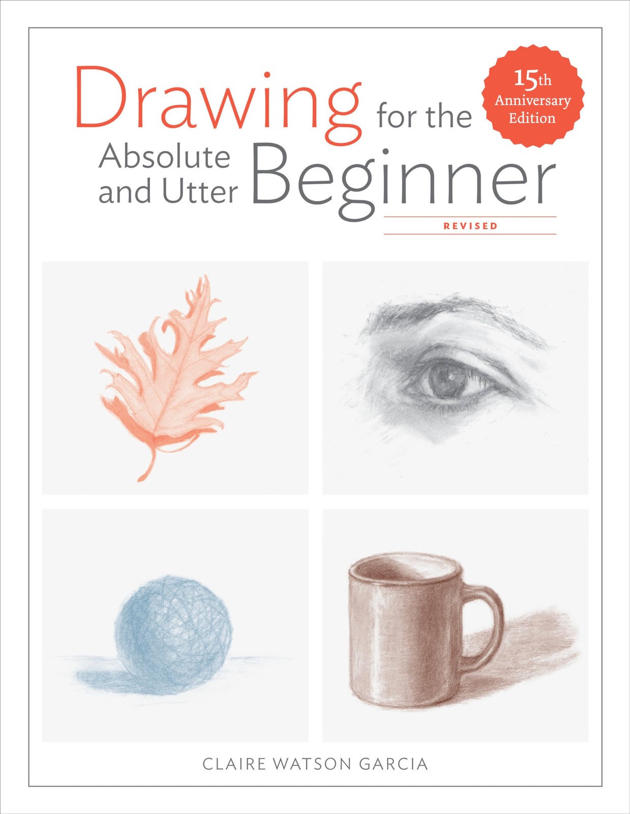 Drawing For the Absolute and Utter Beginner, Revised: 15th Ann .