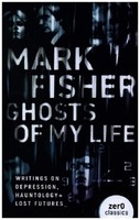 Ghosts Of My Life Mark Fisher