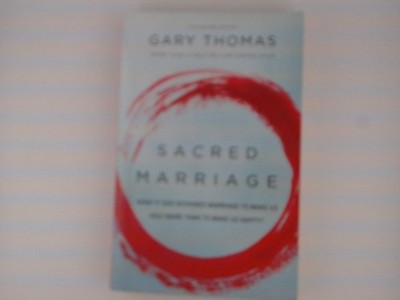 Sacred Marriage: What If God Designed Marriage to Make Us Holy More Than to Make