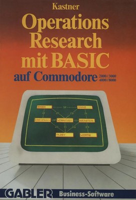 Gustav Kastner | Operations Research mit BASIC auf Commodore 2000/3000,...