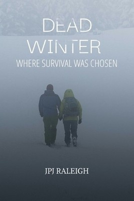 Dead Winter: Where Survival Was Chosen by Jpj Raleigh Paperback Book