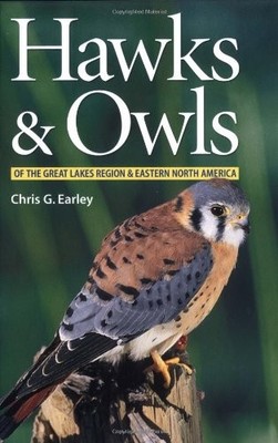 HAWKS AND OWLS OF THE GREAT LAKES REGION AND EASTERN NORTH By Chris Earley *VG+*
