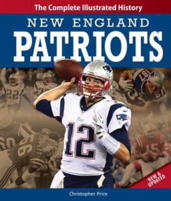 New England Patriots New & Updated Edition: The Complete Illustr - VERY GOOD