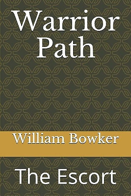 Warrior Path: The Escort By William Vance Bowker - New Copy - 9781090441454