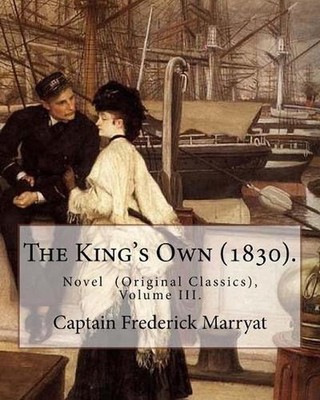 The King's Own (1830). By: Captain Frederick Marryat (Volume III.): Novel (Origi