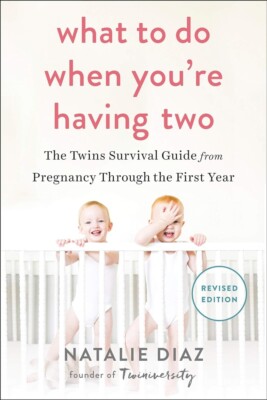What to Do When You're Having Two: The Twins Survival Guide from Pregnancy Throu