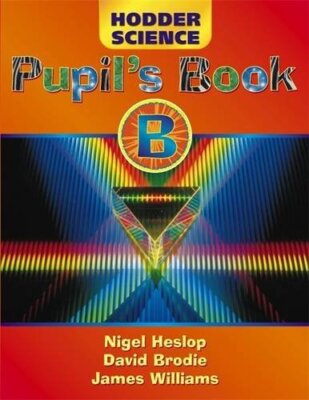 Hodder Science: Pupil's Book Bk. B By Nigel Heslop, David Brodie