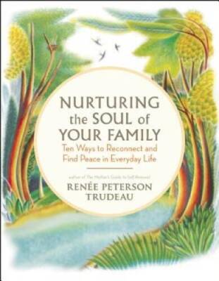 Nurturing the Soul of Your Family: 10 Ways to Reconnect and Find Pea - VERY GOOD