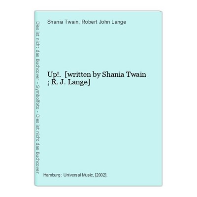 Up!. [written by Shania Twain ; R. J. Lange] Twain, Shania (Komponist,  Sänger)