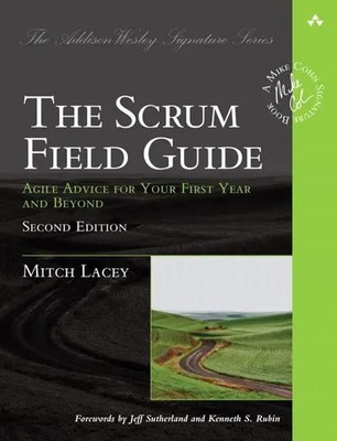 The Scrum Field Guide | Agile Advice for Your First Year and Beyond | Lacey