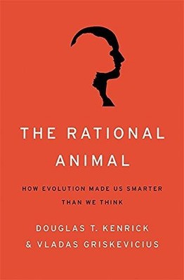 The Rational Animal: How Evolution Made Us Smarter Than... - Kenrick, Douglas