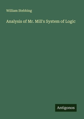 William Stebbing | Analysis of Mr. Mill's System of Logic | Taschenbuch (2025)