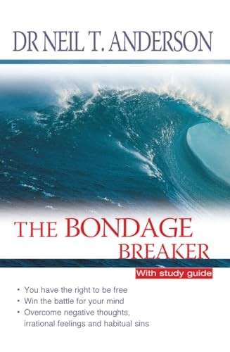 The Bondage Breaker: Overcoming Negative Thoughts, Irrational Fe