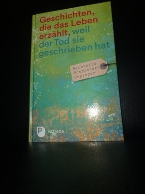 Geschichten die das Leben erzählt weil der Tod sie geschrieben hat Schroeter-Rup
