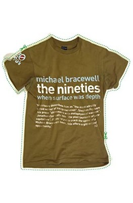 The Nineties: When Surface was Depth by Bracewell, Michael 0007128029