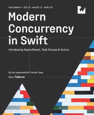 Modern Concurrency in Swift (First Edition): Introducing Async/Await, Task G...