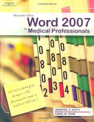 MICROSOFT OFFICE WORD 2007 FOR MEDICAL PROFESSIONALS By Jennifer Duffy & Carol