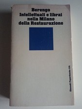 BERENGO, INTELLETTUALI E LIBRAI NELLA MILANO DELLA RESTAURAZIONE, EINAUDI 1980 
