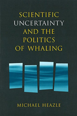 Scientific Uncertainty & the Politics of Whaling (Occas - HardBack NEW Michael H