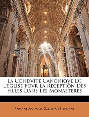Arnauld - La Condvite Canoniqve De L'eglise Povr La Reception Des Fill - X555z