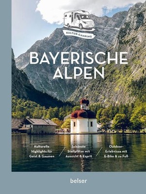 Bayerische Alpen. Vom Allgäu bis ins Berchtesgadener Land. Kultur-Camping mit de