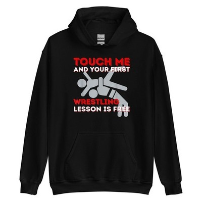 Touch Me and Your First Wrestling Lesson is Free - Wrestler Hoodie Size S-3XL