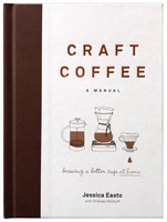 Craft Coffee: A Manual | Brewing A Better Cup At Home | Jessica Easto | Buch