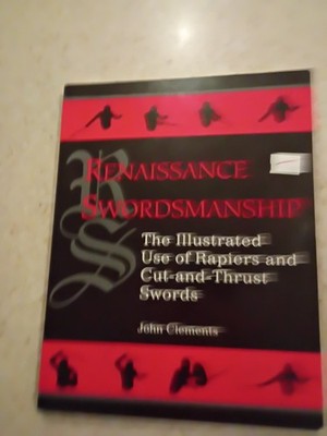 Renaissance Swordsmanship:  Illustrated Use of Rapiers and Cut-And-Thrust Swords