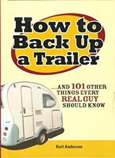 How to Back up a Trailer...and 101 Other Things Every Real Guy Sh