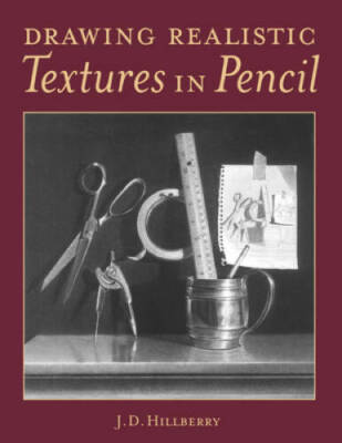 Drawing Realistic Textures in Pencil - Paperback By J. D. Hillberry - VERY GOOD