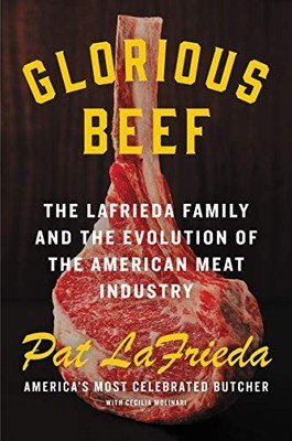 GLORIOUS BEEF: THE LAFRIEDA FAMILY AND THE EVOLUTION OF By Pat Lafrieda NEW