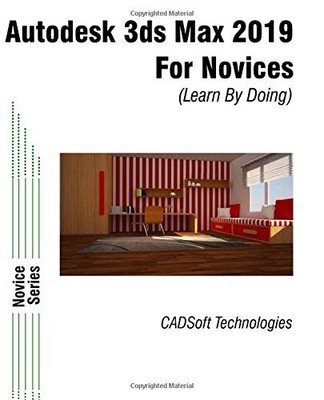 AUTODESK 3DS MAX 2019 FOR NOVICES (LEARN BY DOING) By Cadsoft Technologies *NEW*