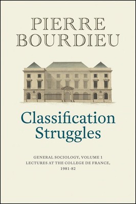 Classification Struggles | General Sociology, Volume 1 (1981-1982) | Bourdieu
