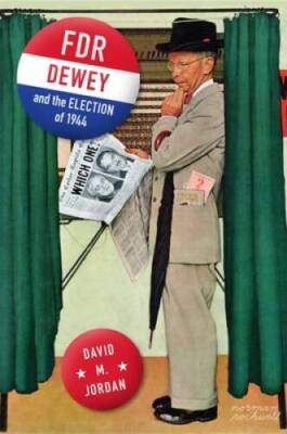 FDR, Dewey, and the Election of 1944 - Hardcover By Jordan, David M - VERY GOOD