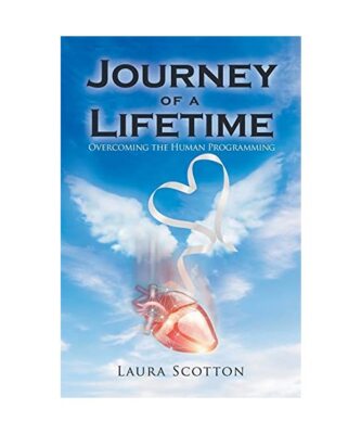 Journey of a Lifetime: Overcoming the Human Programming, Laura Scotton
