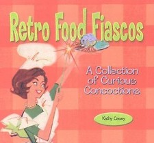 Retro Food Fiascos: A Collection of Curious Concoctions (Retro Series)