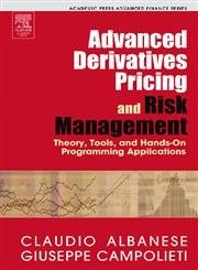 Advanced Derivatives Pricing and Risk Management: Theory, Tools, and Hands-O...
