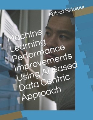 Machine Learning Performance Improvements Using AI Based Data Centric Approach b