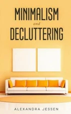 Minimalism And Decluttering: Discover The Secrets On How To Live A Meaningf...