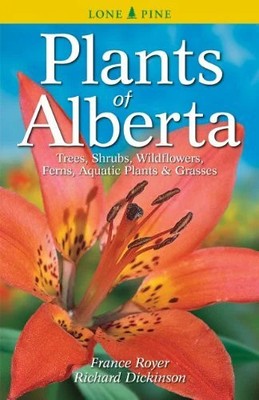 Plants of Alberta: Trees, Shrubs, Wildflowers, Buch Lone Pine Publishing,Canada