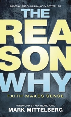 The Reason Why: Faith Makes Sense - Mittelberg, Mark|Mikalatos, Matt|Blancha...