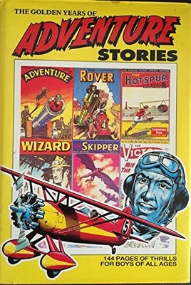 The Golden Years of Adventure Stories (Rover, Wizard, Hotspur, Vi by  0851165273