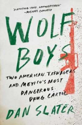 Wolf Boys: Two American Teenagers and Mexico's Most Dangerous Drug Cartel: Used