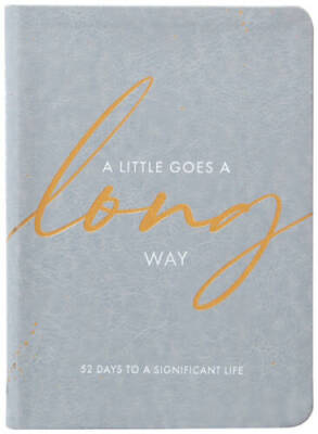 A Little Goes a Long Way: 52 Days to a Significant Life By Rachael ...