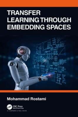 Transfer Learning Through Embedding Spaces by Mohammad Rostami: New