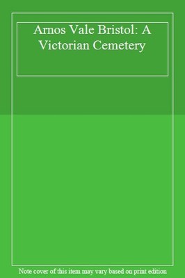 Arnos Vale Bristol: A Victorian Cemetery,