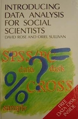 Introducing Data Analysis for Social Scientists Oriel, Rose, Davi