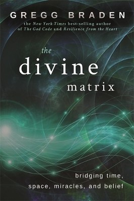 The Divine Matrix: Bridging Time, Space, Miracles, a by Braden, Gregg 1401905730